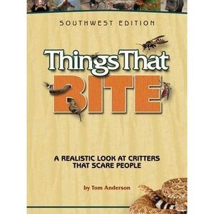 Things That Bite: A Realistic Look at Critters That Scare People -- Tom Anderson